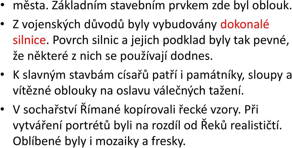 K slavným stavbám císařů patří i památníky, sloupy a vítězné oblouky na oslavu válečných tažení.