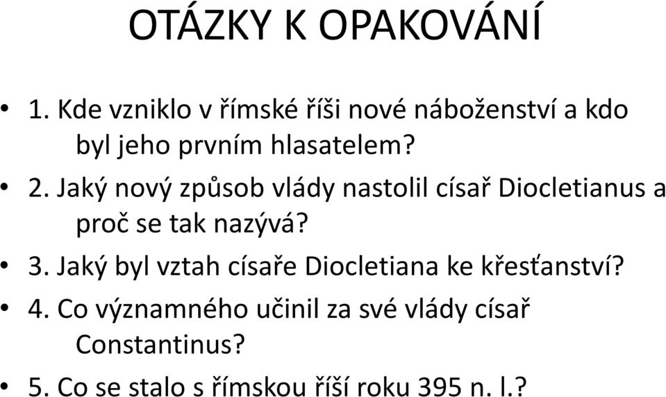 Jaký nový způsob vlády nastolil císař Diocletianus a proč se tak nazývá? 3.