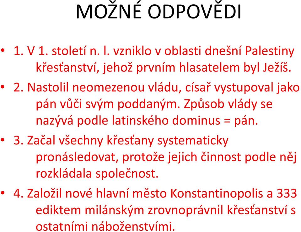 Způsob vlády se nazývá podle latinského dominus = pán. 3.