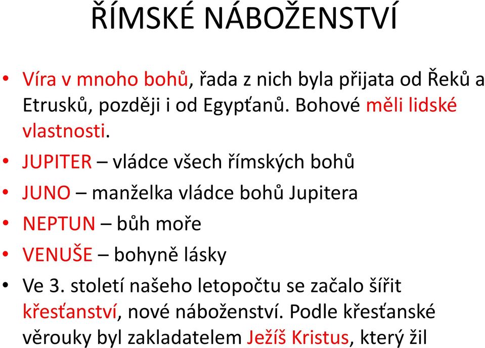 JUPITER vládce všech římských bohů JUNO manželka vládce bohů Jupitera NEPTUN bůh moře VENUŠE