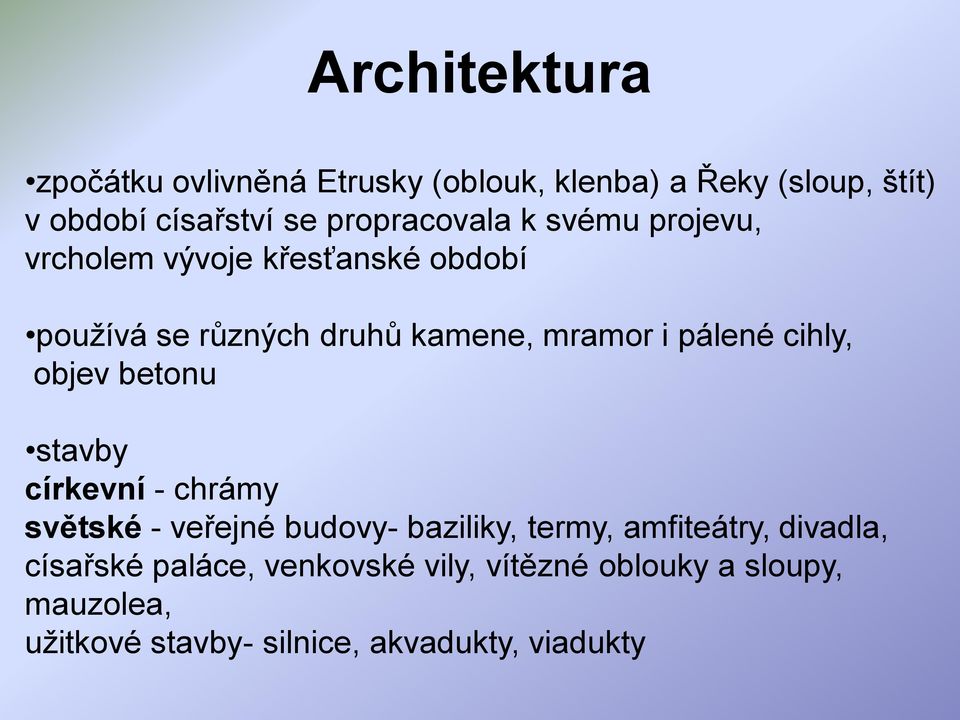 pálené cihly, objev betonu stavby církevní - chrámy světské - veřejné budovy- baziliky, termy, amfiteátry,