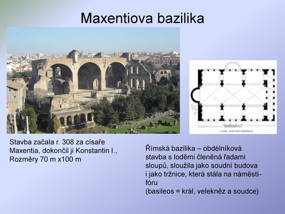 , Rozměry 70 m x100 m Římská bazilika obdélníková stavba s loděmi