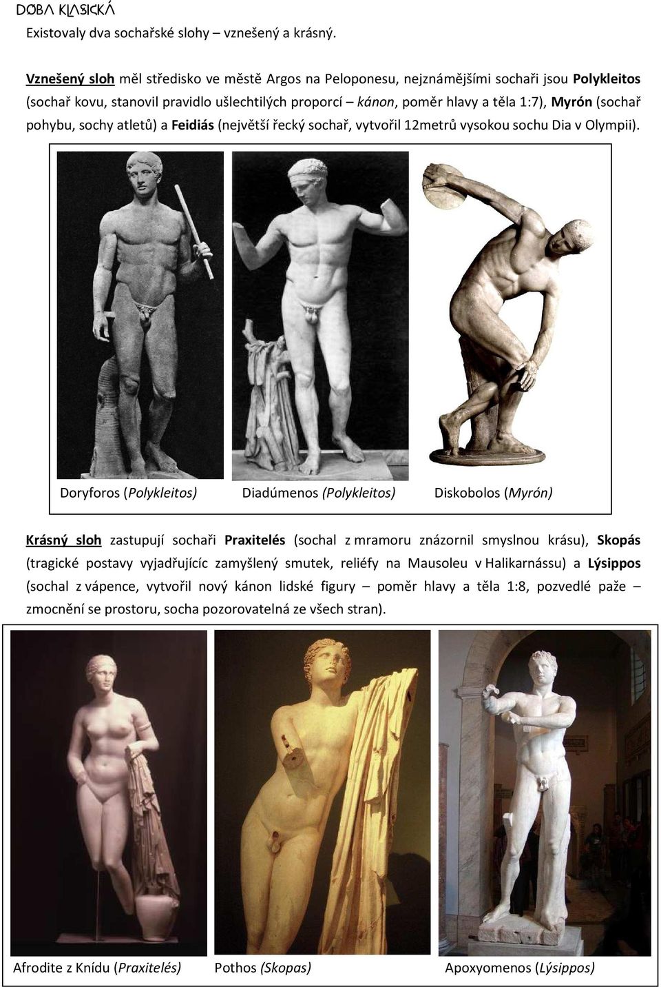 pohybu, sochy atletů) a Feidiás (největší řecký sochař, vytvořil 12metrů vysokou sochu Dia v Olympii).