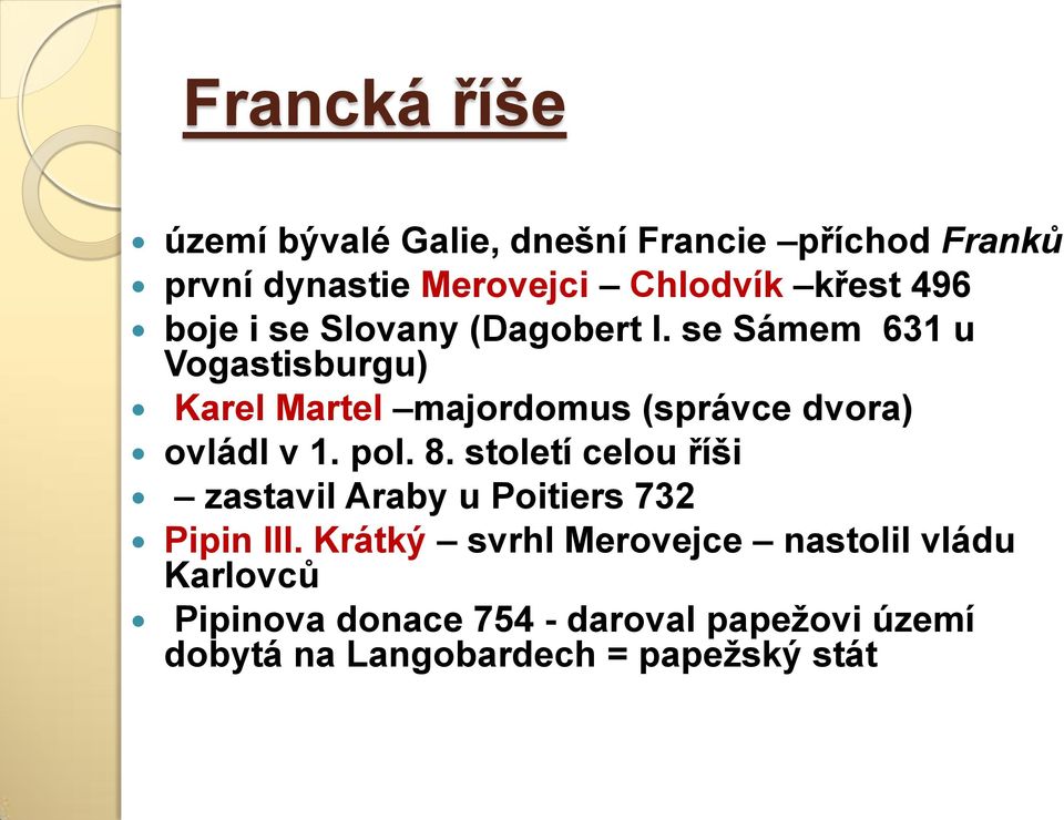 se Sámem 631 u Vogastisburgu) Karel Martel majordomus (správce dvora) ovládl v 1. pol. 8.