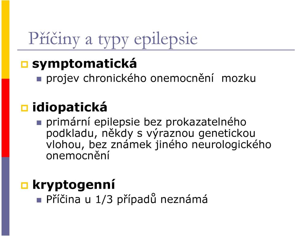 prokazatelného podkladu, někdy s výraznou genetickou vlohou,