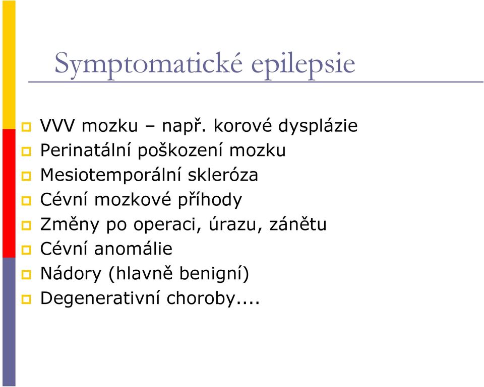 Mesiotemporální skleróza Cévní mozkové příhody Změny po