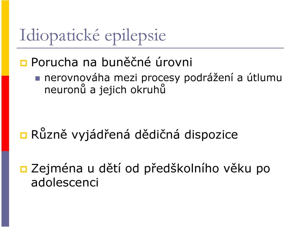 neuronů a jejich okruhů Různě vyjádřená dědičná