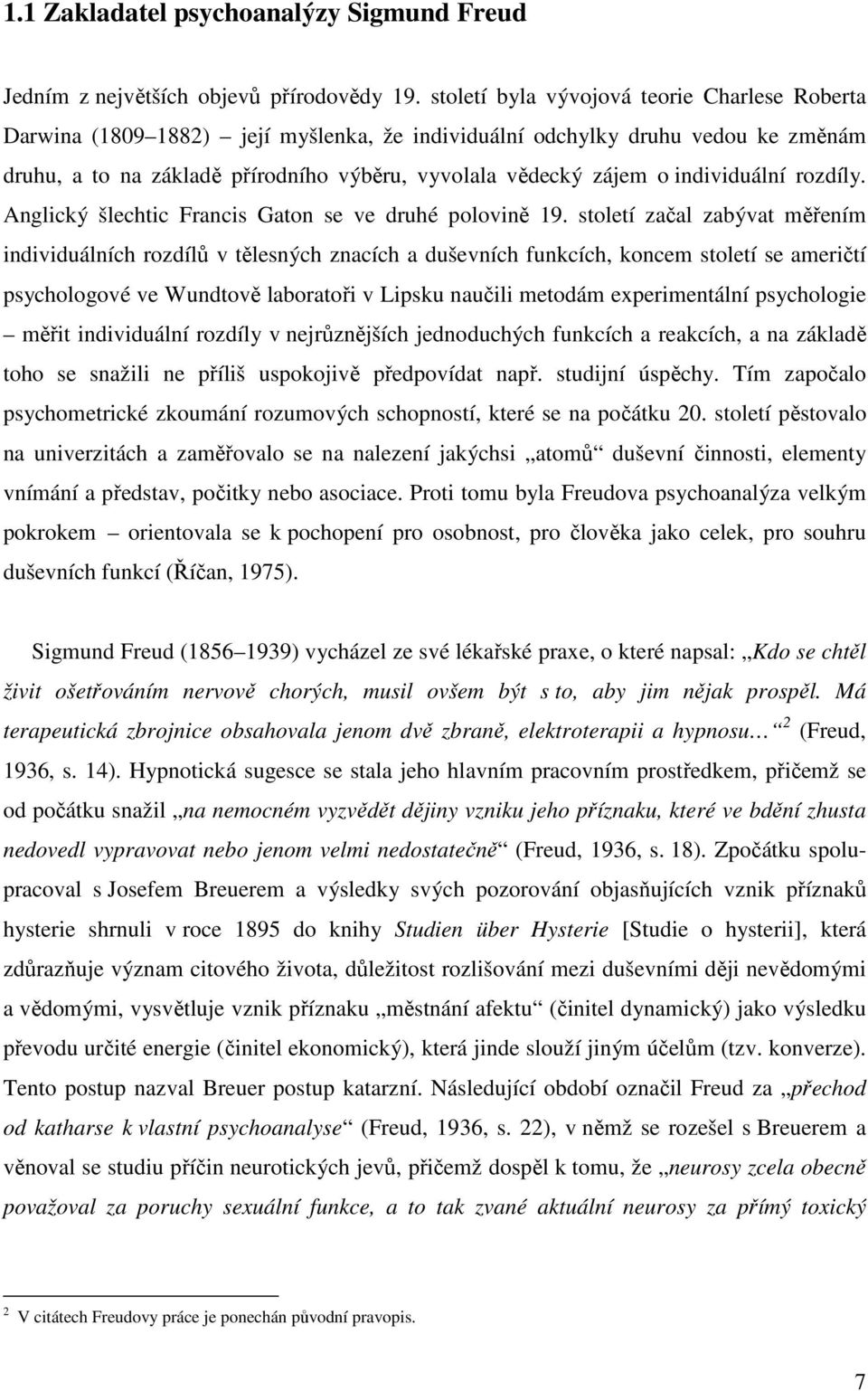 individuální rozdíly. Anglický šlechtic Francis Gaton se ve druhé polovině 19.