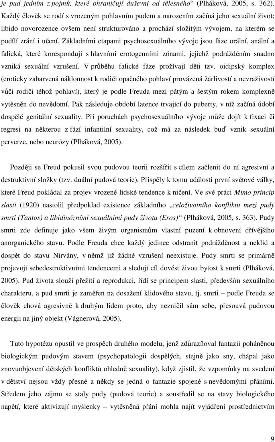 Základními etapami psychosexuálního vývoje jsou fáze orální, anální a falická, které korespondují s hlavními erotogenními zónami, jejichž podrážděním snadno vzniká sexuální vzrušení.