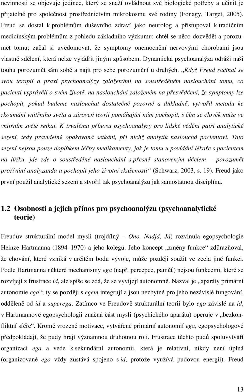 že symptomy onemocnění nervovými chorobami jsou vlastně sdělení, která nelze vyjádřit jiným způsobem.