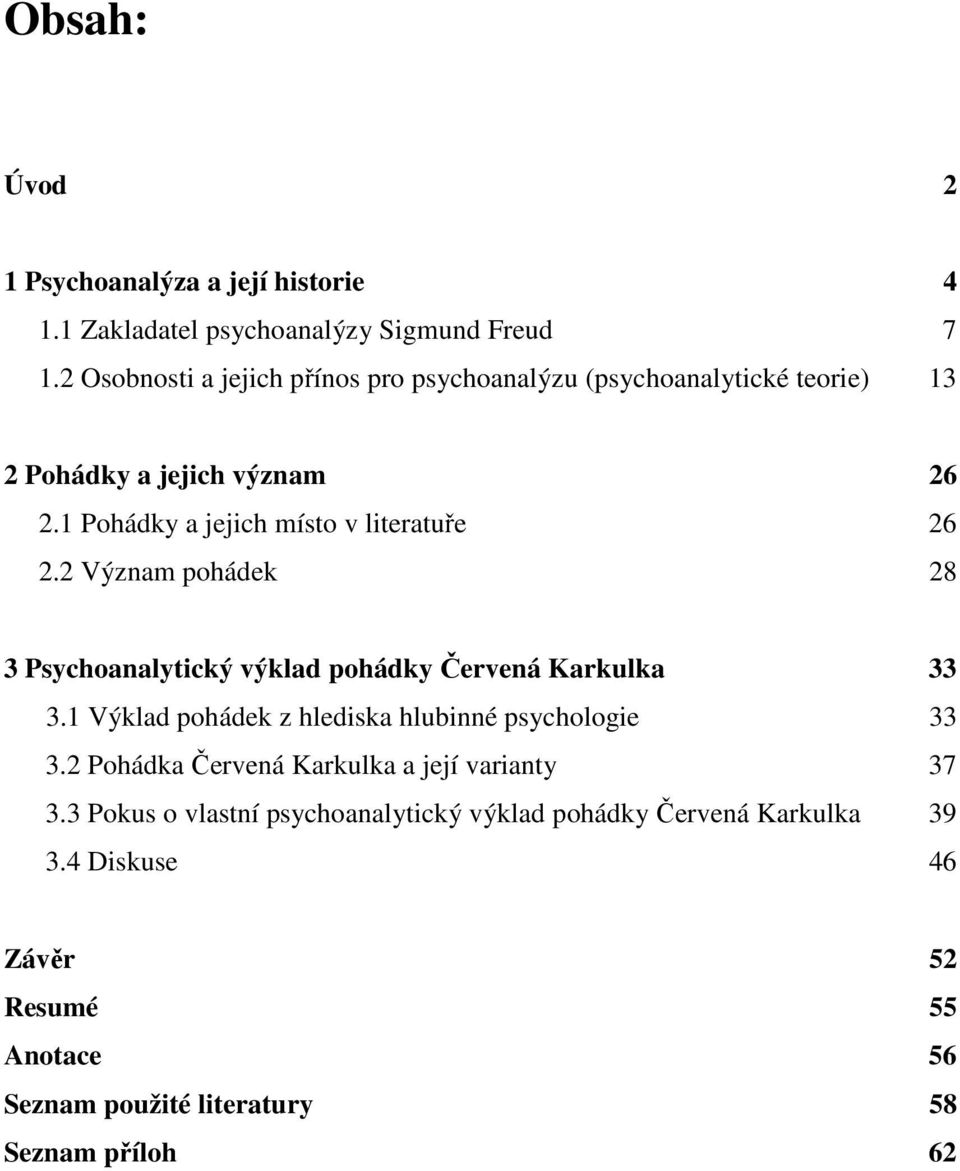 1 Pohádky a jejich místo v literatuře 26 2.2 Význam pohádek 28 3 Psychoanalytický výklad pohádky Červená Karkulka 33 3.