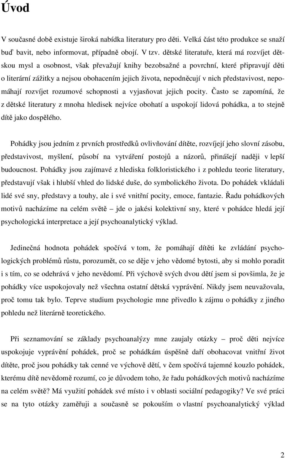 nich představivost, nepomáhají rozvíjet rozumové schopnosti a vyjasňovat jejich pocity.