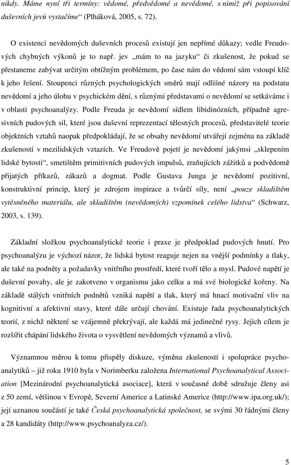 jev mám to na jazyku či zkušenost, že pokud se přestaneme zabývat určitým obtížným problémem, po čase nám do vědomí sám vstoupí klíč k jeho řešení.