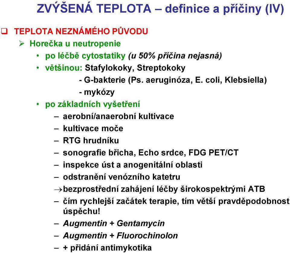 coli, Klebsiella) - mykózy po základních vyšetření aerobní/anaerobní kultivace kultivace moče RTG hrudníku sonografie břicha, Echo srdce, FDG PET/CT