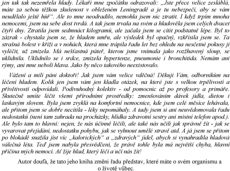 Ztratila jsem sedmnáct kilogramů, ale začala jsem se cítit podstatně lépe. Byl to zázrak - chystala jsem se, že hladem umřu, ale výsledek byl opačný, vzkřísila jsem se.