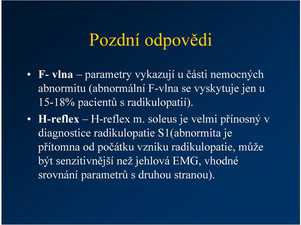 soleus je velmi přínosný v diagnostice radikulopatie S1(abnormita je přítomna od počátku