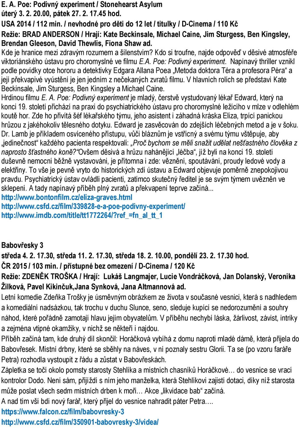 Kde je hranice mezi zdravým rozumem a šílenstvím? Kdo si troufne, najde odpověď v děsivé atmosféře viktoriánského ústavu pro choromyslné ve filmu E.A. Poe: Podivný experiment.