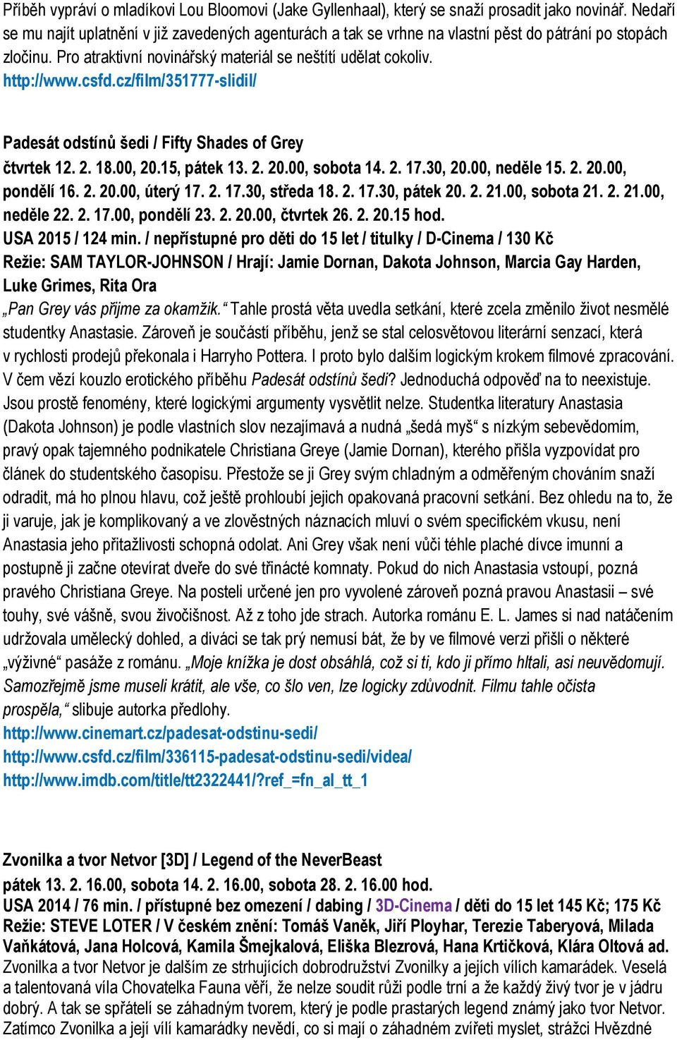 cz/film/351777-slidil/ Padesát odstínů šedi / Fifty Shades of Grey čtvrtek 12. 2. 18.00, 20.15, pátek 13. 2. 20.00, sobota 14. 2. 17.30, 20.00, neděle 15. 2. 20.00, pondělí 16. 2. 20.00, úterý 17. 2. 17.30, středa 18.