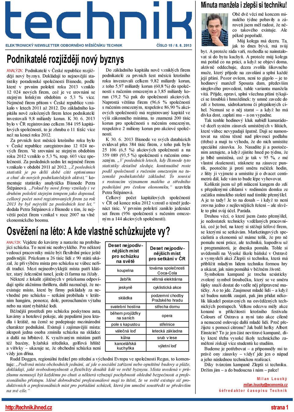 Nejméně firem přitom v České republice vznikalo v letech 2011 až 2012. Do základního kapitálu nově založených firem letos podnikatelé investovali 9,8 miliardy korun. K 30. 6.