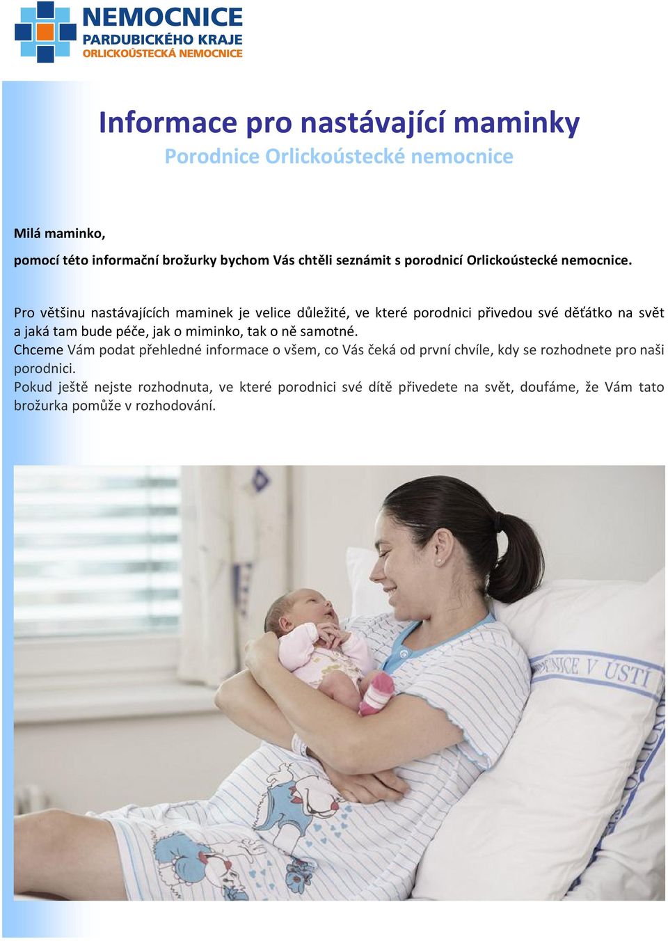 Pro většinu nastávajících maminek je velice důležité, ve které porodnici přivedou své děťátko na svět a jaká tam bude péče, jak o miminko, tak o