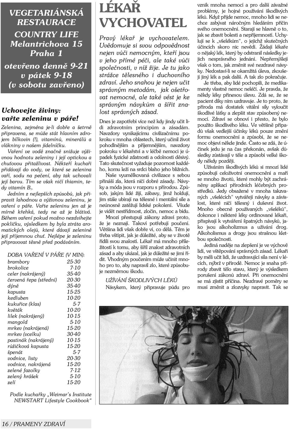 Vaøení ve vodì znaènì snižuje výživnou hodnotu zeleniny i její optickou a chu ovou pøitažlivost.