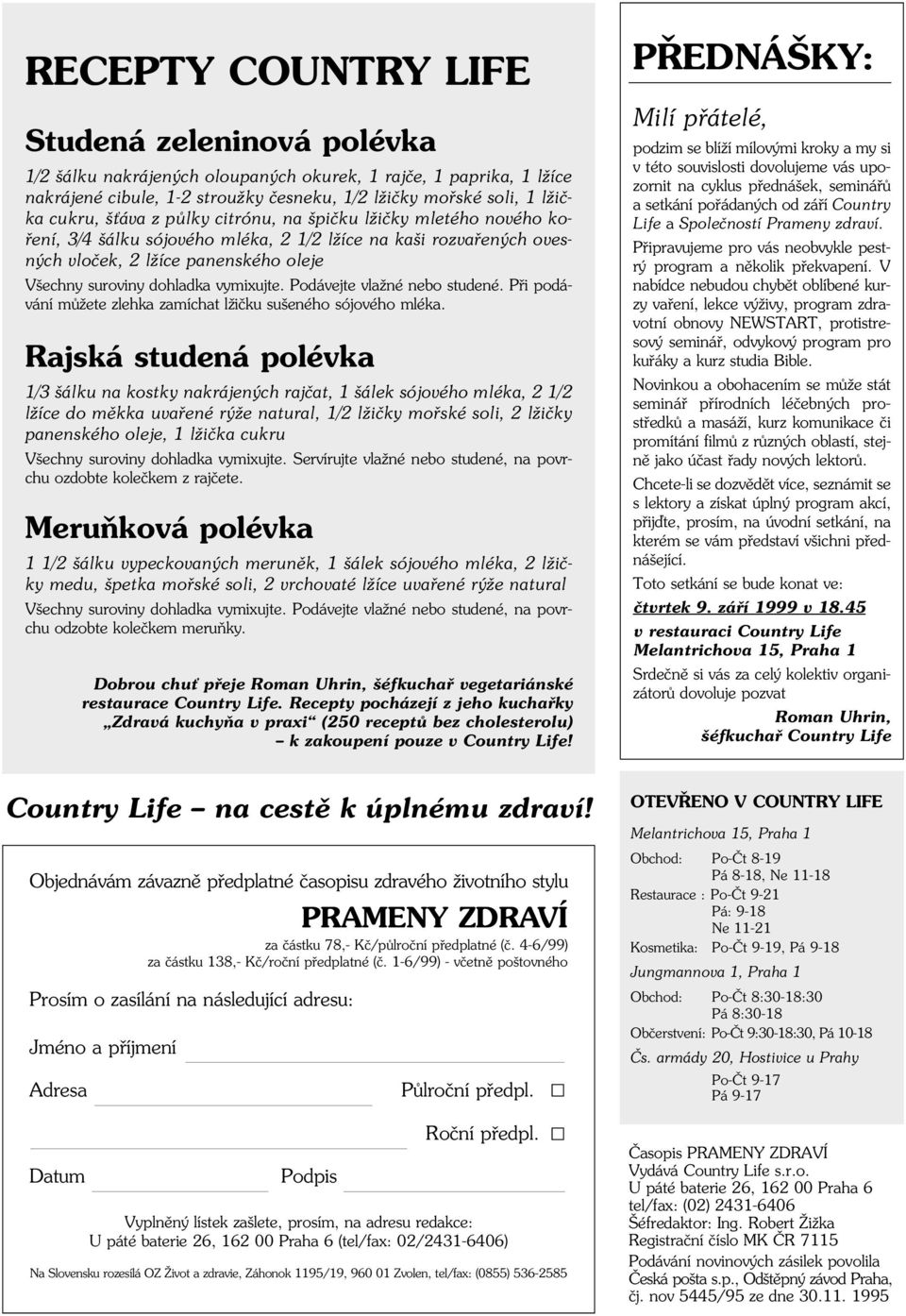 Podávejte vlažné nebo studené. Pøi podávání mùžete zlehka zamíchat lžièku sušeného sójového mléka.