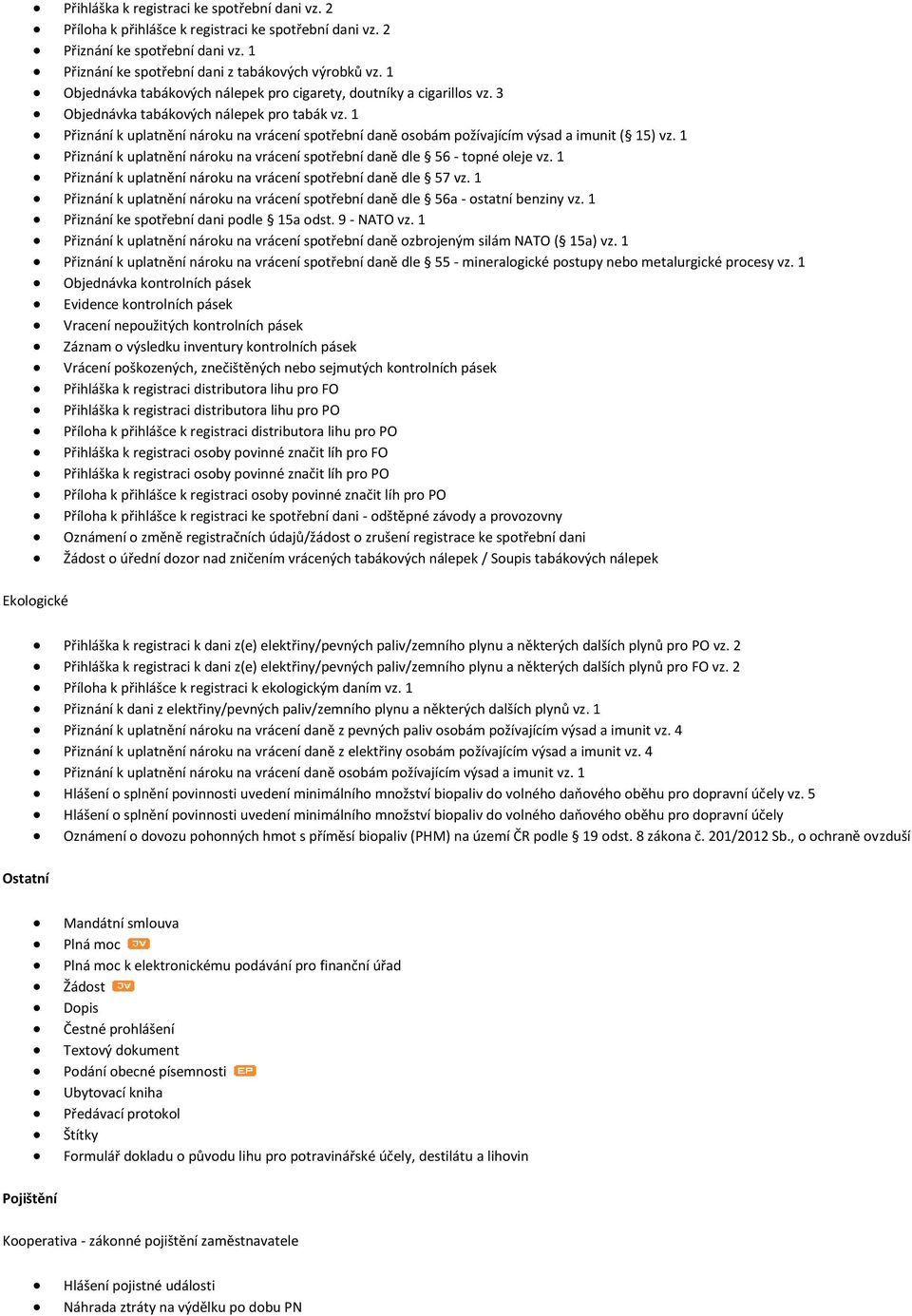 1 Přiznání k uplatnění nároku na vrácení spotřební daně osobám požívajícím výsad a imunit ( 15) vz. 1 Přiznání k uplatnění nároku na vrácení spotřební daně dle 56 - topné oleje vz.