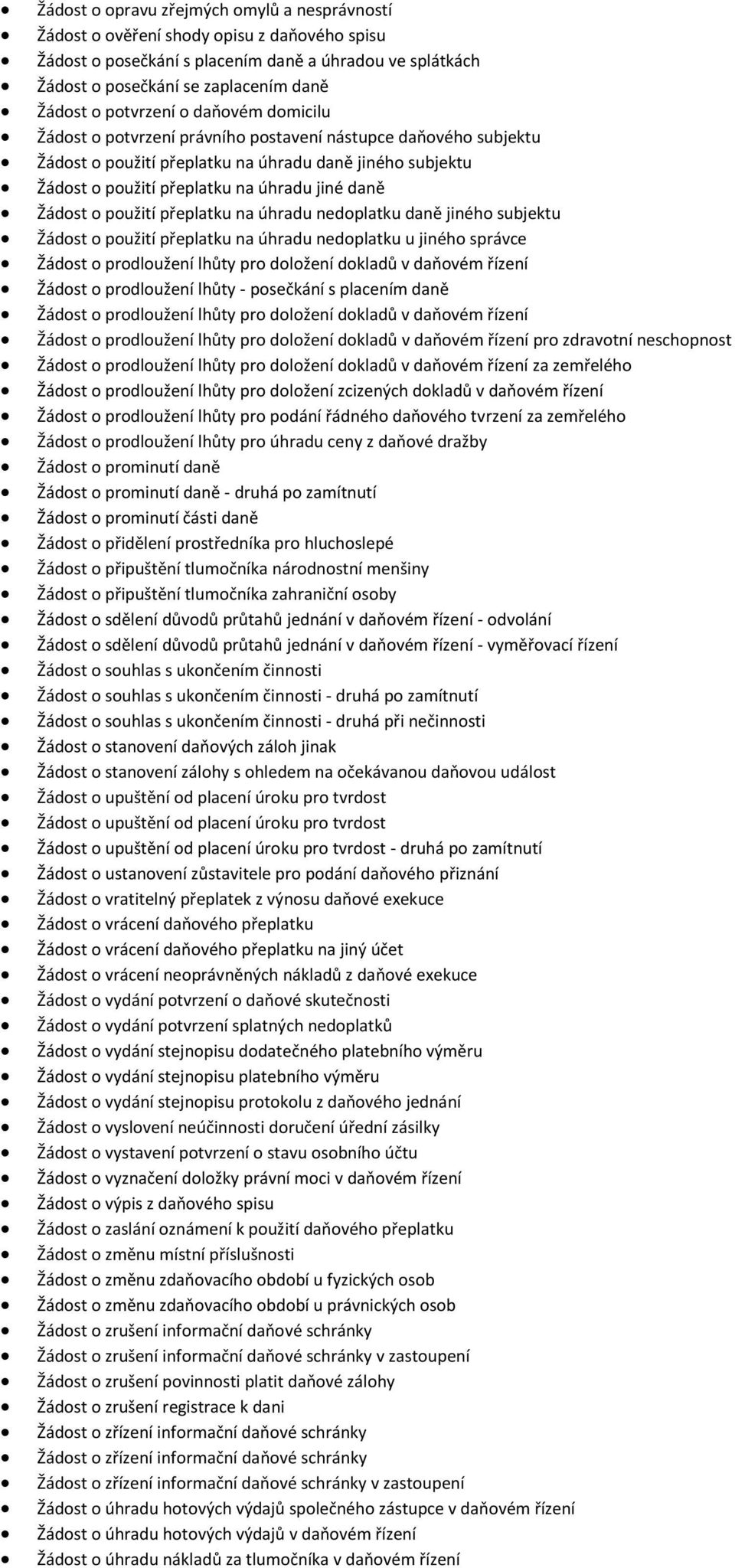 Žádost o použití přeplatku na úhradu nedoplatku daně jiného subjektu Žádost o použití přeplatku na úhradu nedoplatku u jiného správce Žádost o prodloužení lhůty pro doložení dokladů v daňovém řízení