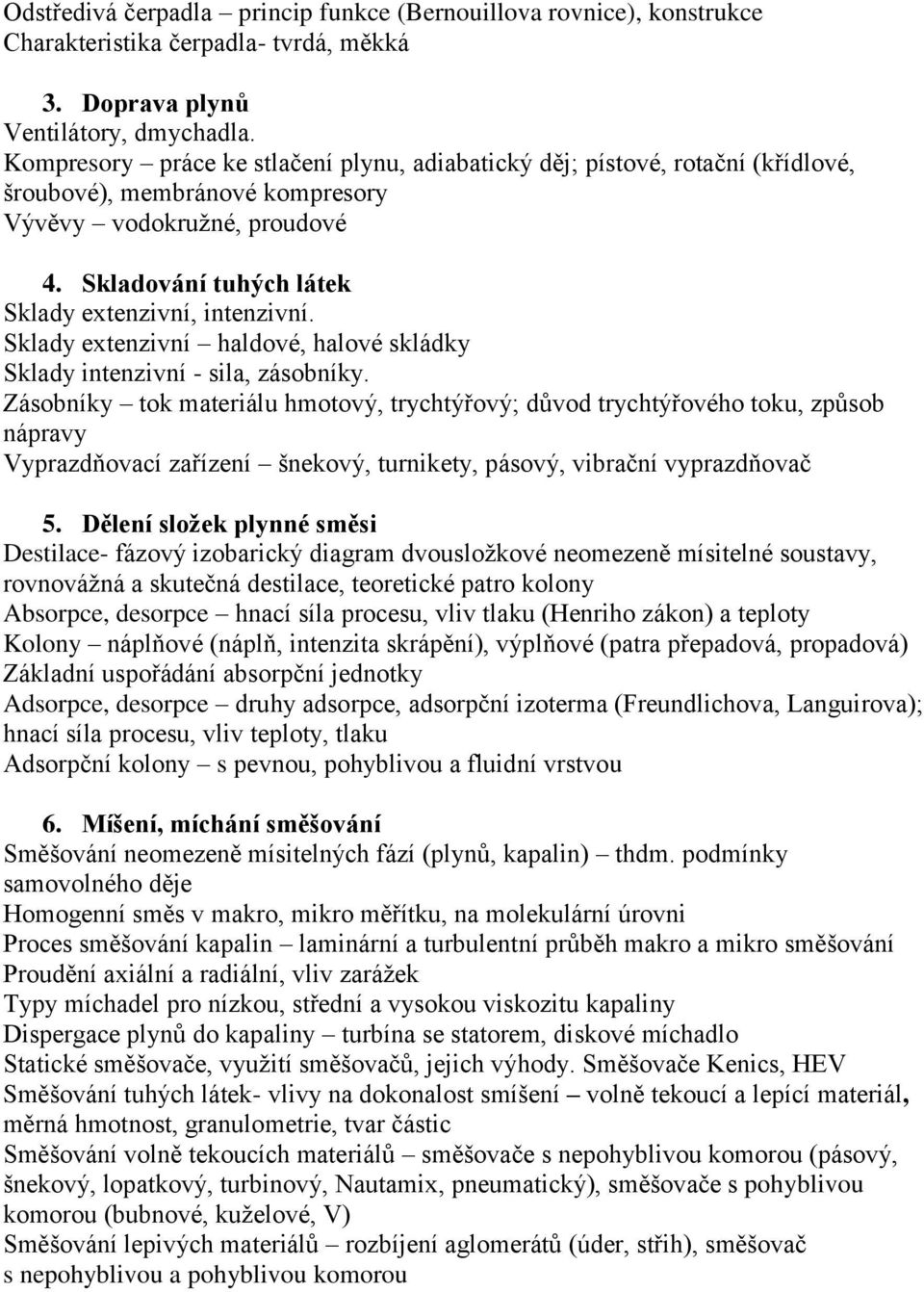 Sklady extenzivní haldové, halové skládky Sklady intenzivní - sila, zásobníky.