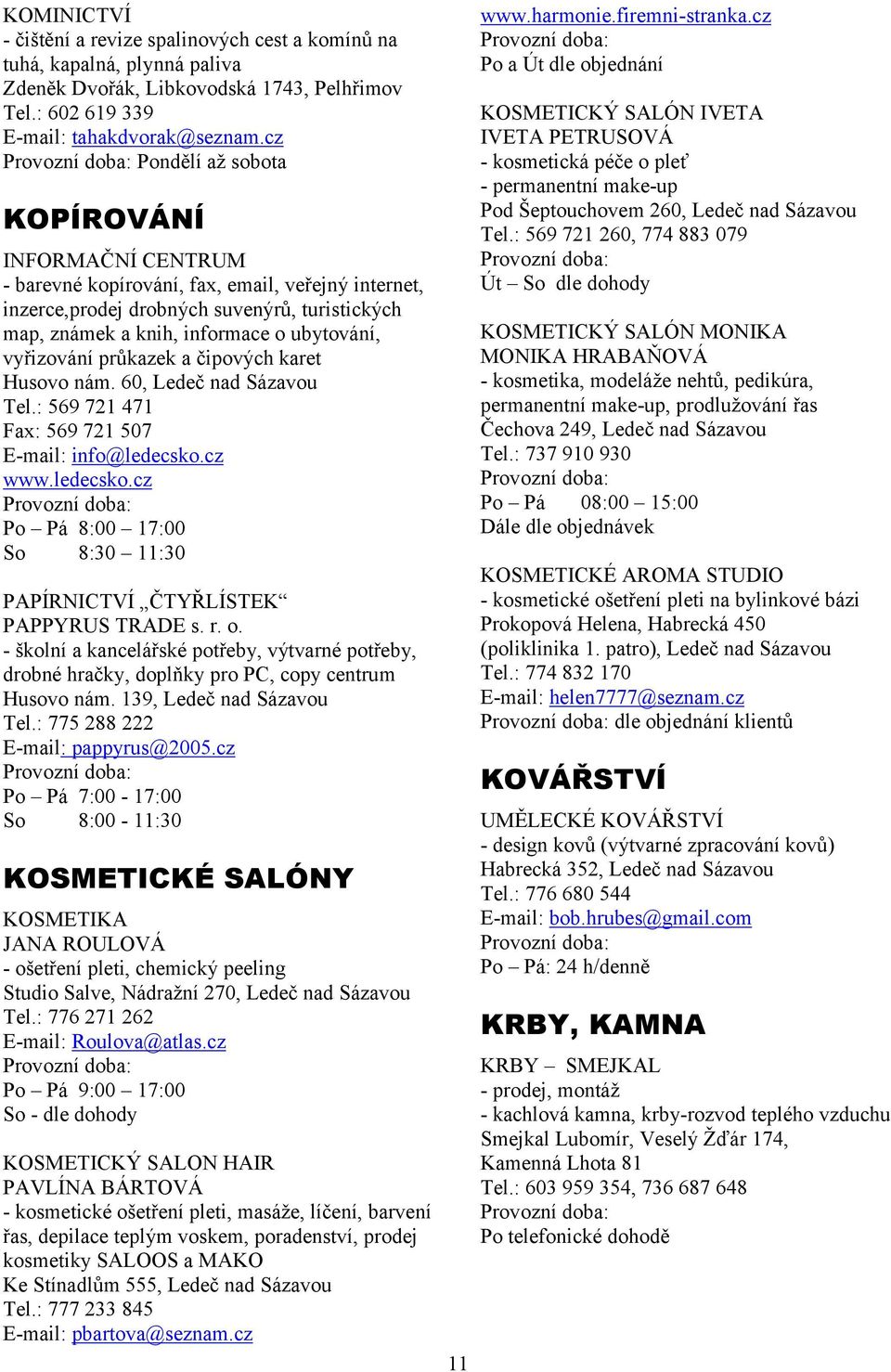 vyřizování průkazek a čipových karet Husovo nám. 60, Ledeč nad Sázavou Tel.: 569 721 471 Fax: 569 721 507 E-mail: info@ledecsko.