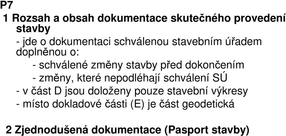 změny, které nepodléhají schválení SÚ - v část D jsou doloženy pouze stavební