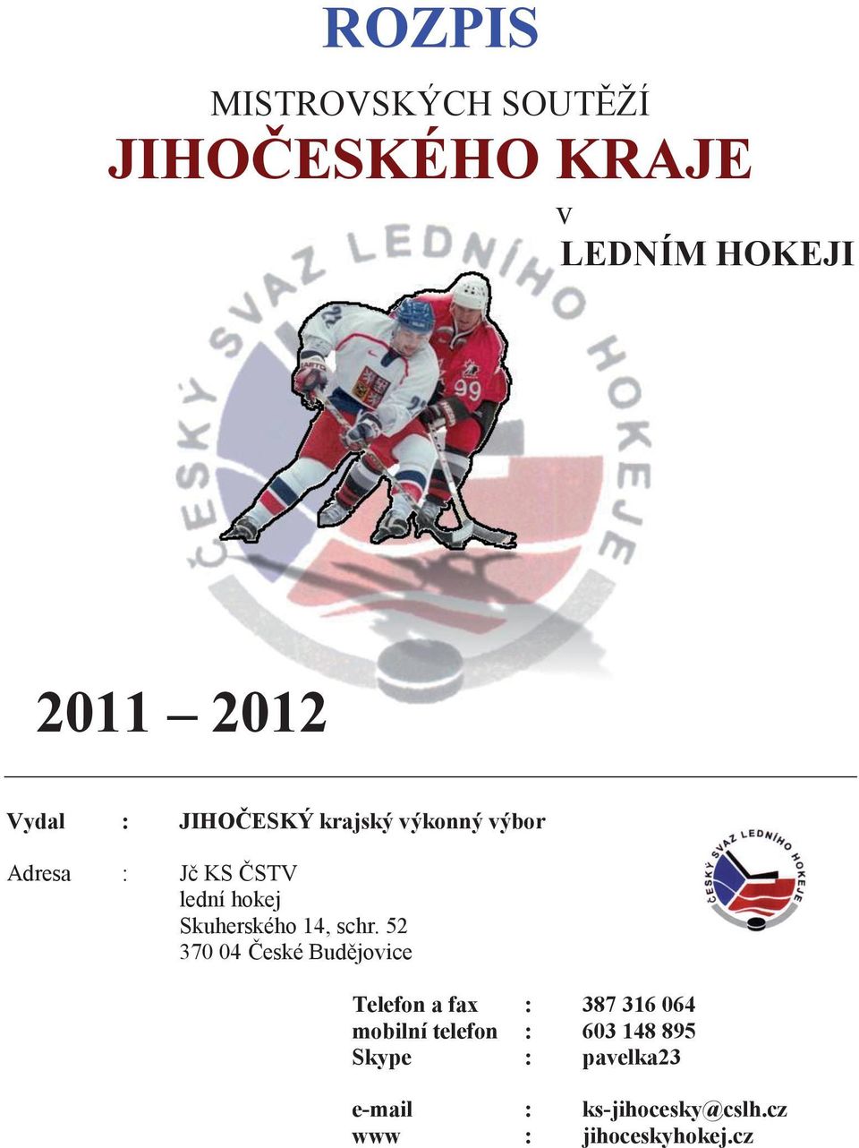 schr. 52 370 04 České Budějovice Telefon a fax : 387 316 064 mobilní telefon :