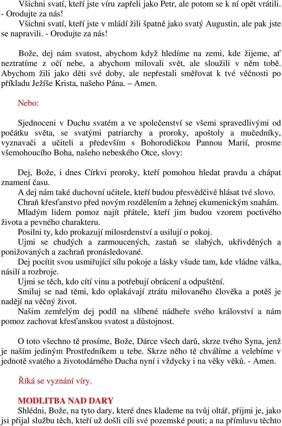 Abychom žili jako děti své doby, ale nepřestali směřovat k tvé věčnosti po příkladu Ježíše Krista, našeho Pána. Amen.