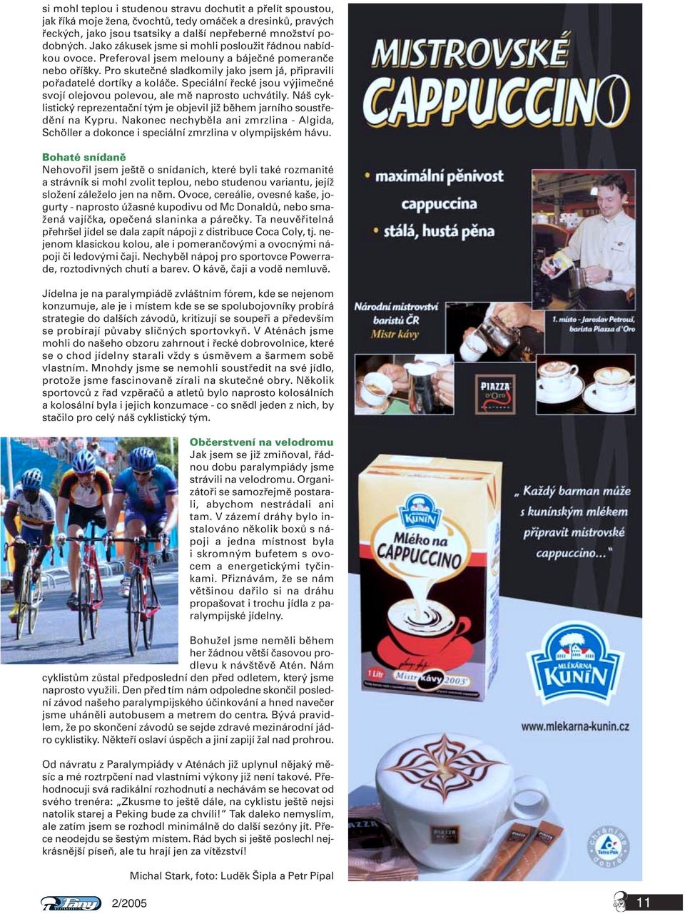 Speciální řecké jsou výjimečné svojí olejovou polevou, ale mě naprosto uchvátily. Náš cyklistický reprezentační tým je objevil již během jarního soustředění na Kypru.