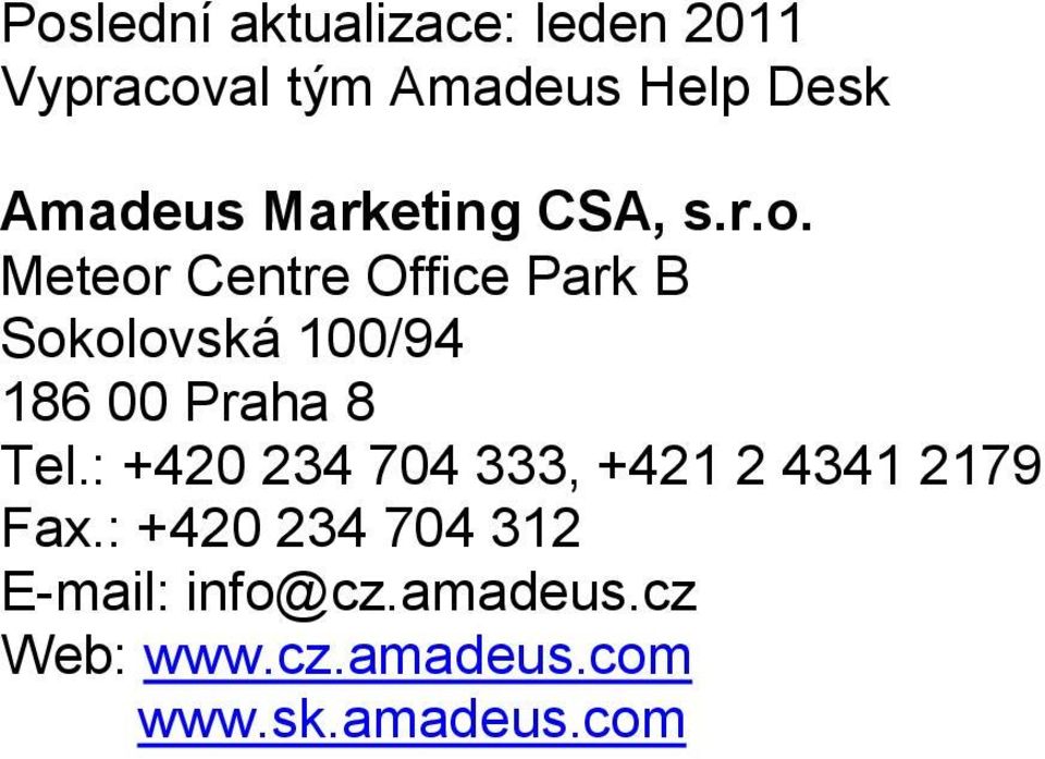 Meteor Centre Office Park B Sokolovská 100/94 186 00 Praha 8 Tel.