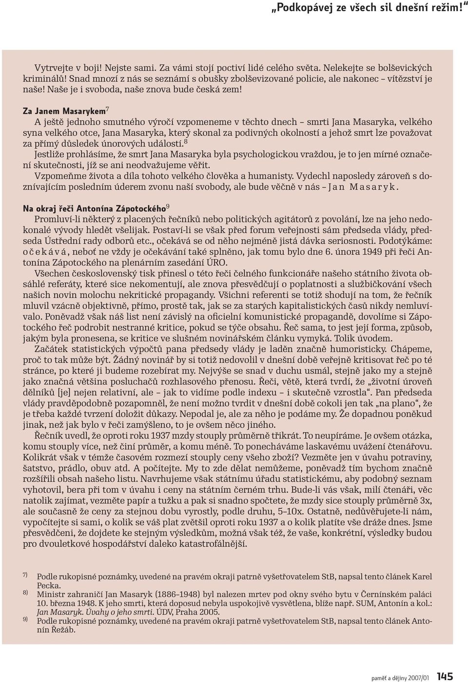 Za Janem Masarykem 7 A ještě jednoho smutného výročí vzpomeneme v těchto dnech smrti Jana Masaryka, velkého syna velkého otce, Jana Masaryka, který skonal za podivných okolností a jehož smrt lze