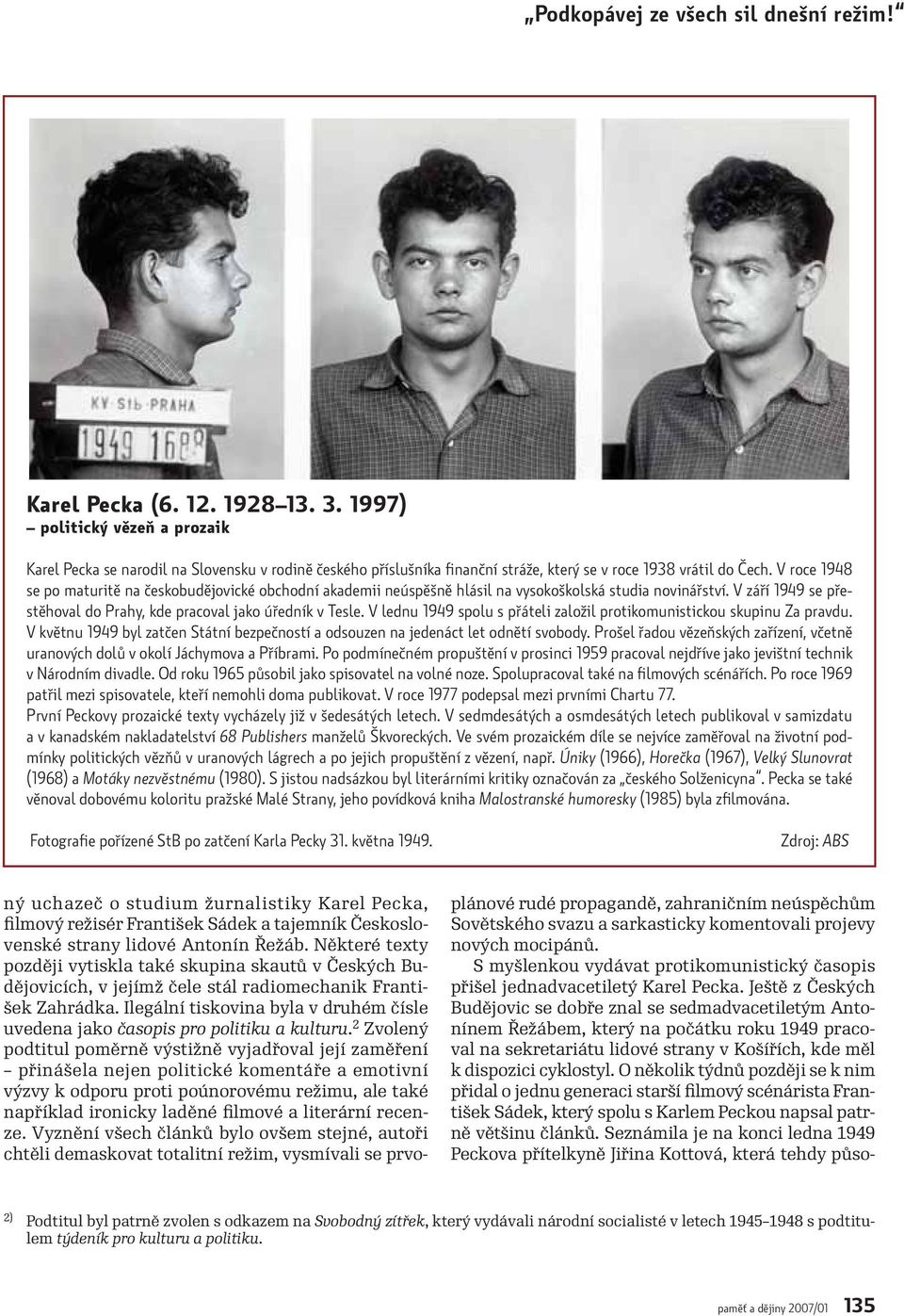V roce 1948 se po maturitě na českobudějovické obchodní akademii neúspěšně hlásil na vysokoškolská studia novinářství. V září 1949 se přestěhoval do Prahy, kde pracoval jako úředník v Tesle.