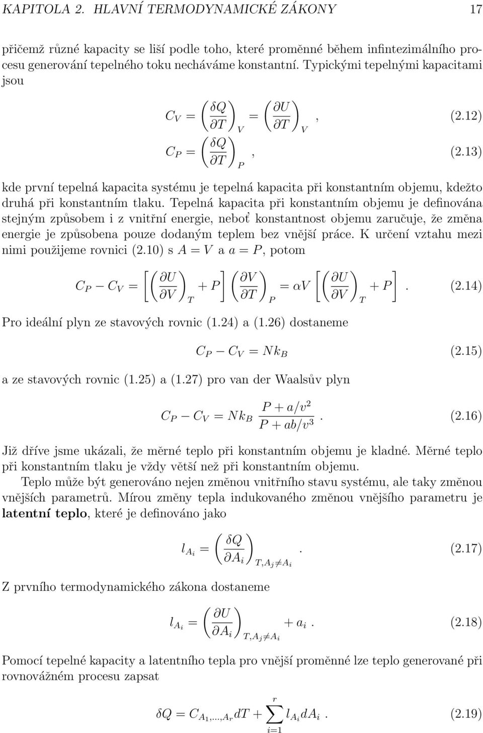 13) kde první tepelná kapacita systému je tepelná kapacita při konstantním objemu, kdežto druhá při konstantním tlaku.