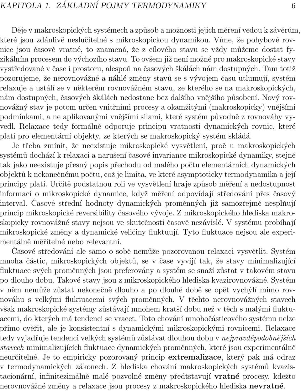 o ovšem již není možné pro makroskopické stavy vystředované v čase i prostoru, alespoň na časových škálách nám dostupných.