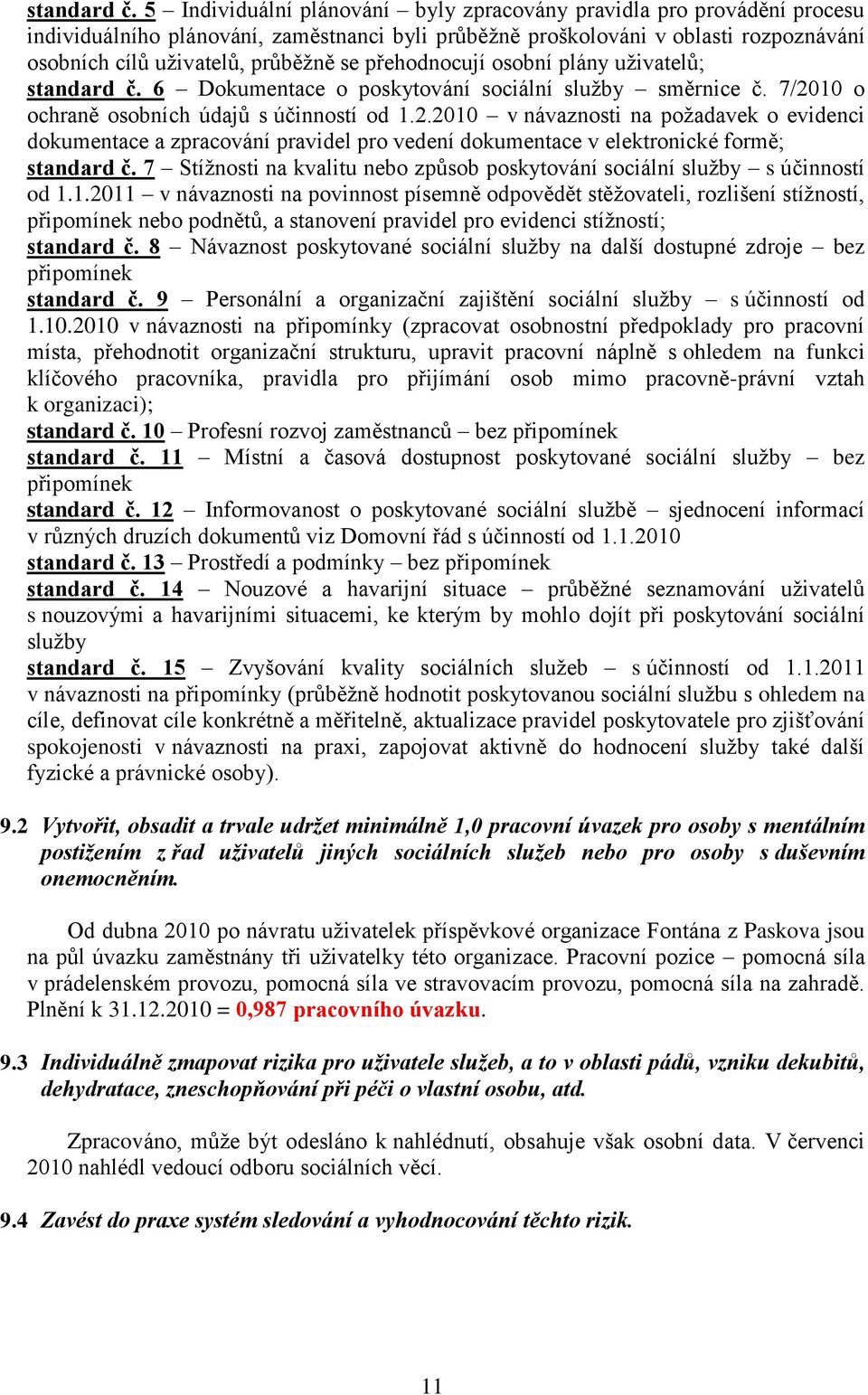 přehodnocují osobní plány uživatelů;  6 Dokumentace o poskytování sociální služby směrnice č. 7/20