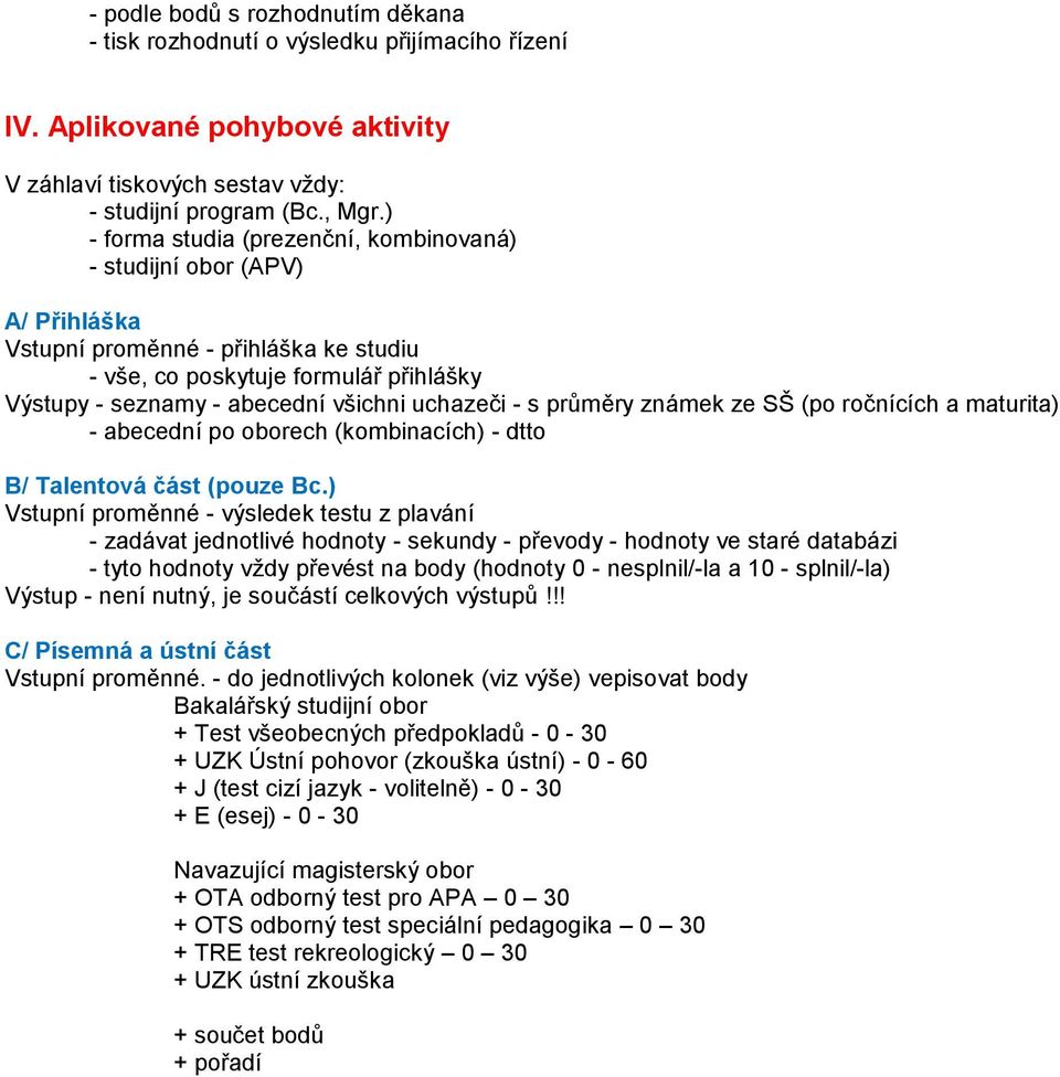 průměry známek ze SŠ (po ročnících a maturita) - abecední po oborech (kombinacích) - dtto B/ Talentová část (pouze Bc.