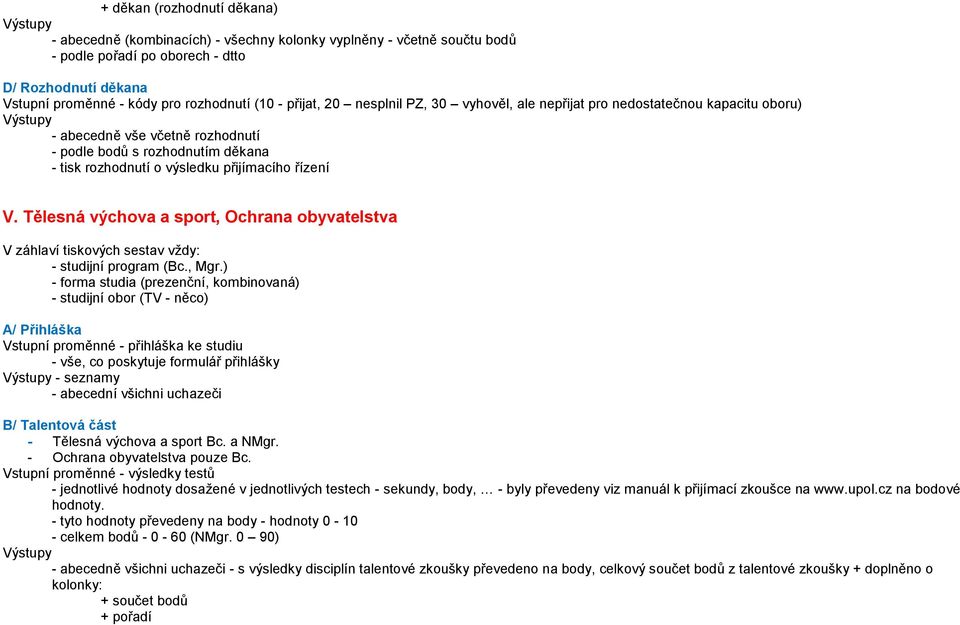 Tělesná výchova a sport, chrana obyvatelstva V záhlaví tiskových sestav vždy: - studijní program (Bc., Mgr.