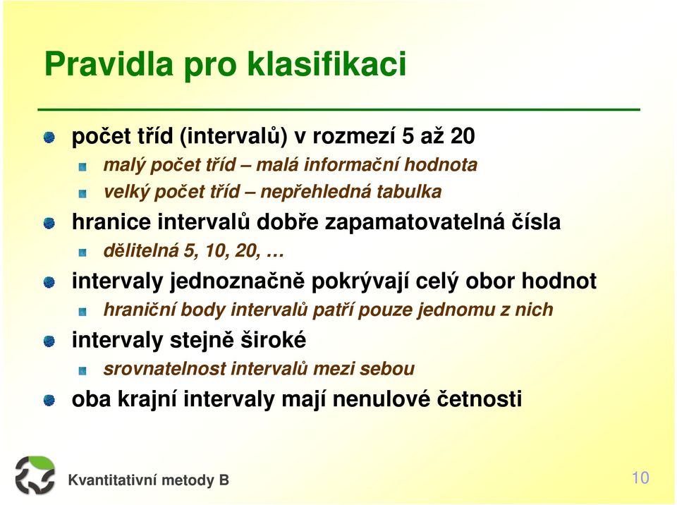 10, 20, intervaly jednoznačně pokrývají celý obor hodnot hraniční body intervalů patří pouze jednomu z