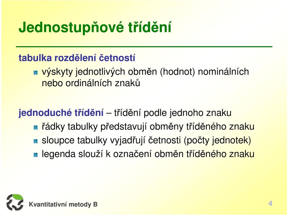 jednoho znaku řádky tabulky představují obměny tříděného znaku sloupce tabulky