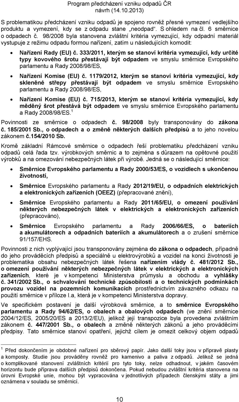 333/2011, kterým se stanoví kritéria vymezující, kdy určité typy kovového šrotu přestávají být odpadem ve smyslu směrnice Evropského parlamentu a Rady 2008/98/ES, Nařízení Komise (EU) č.