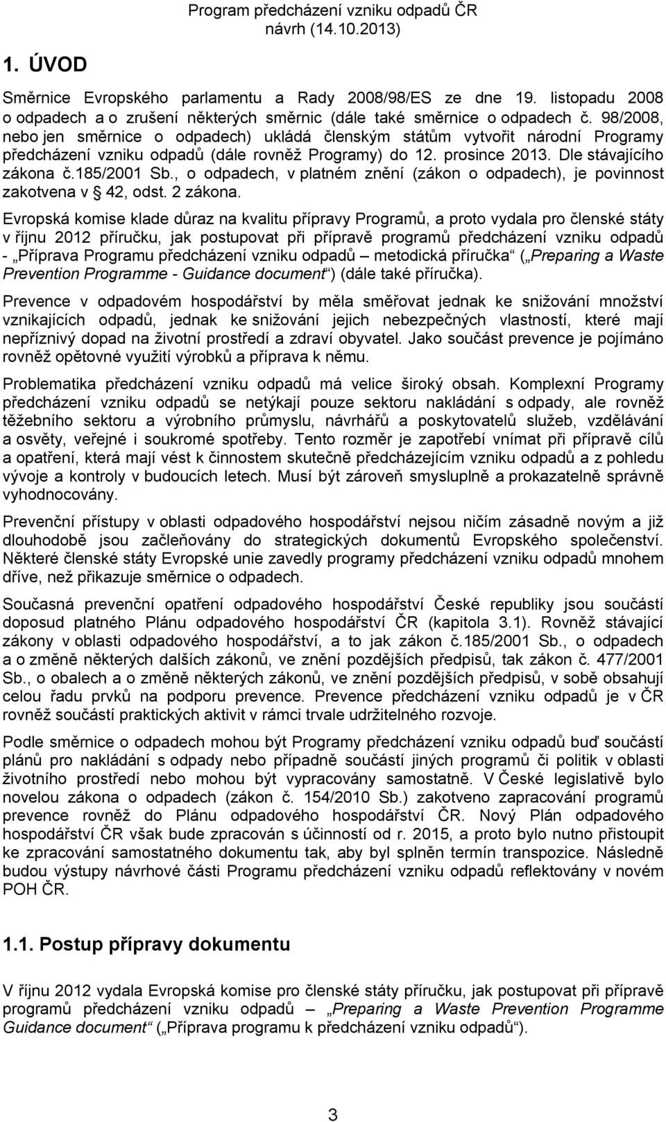 , o odpadech, v platném znění (zákon o odpadech), je povinnost zakotvena v 42, odst. 2 zákona.