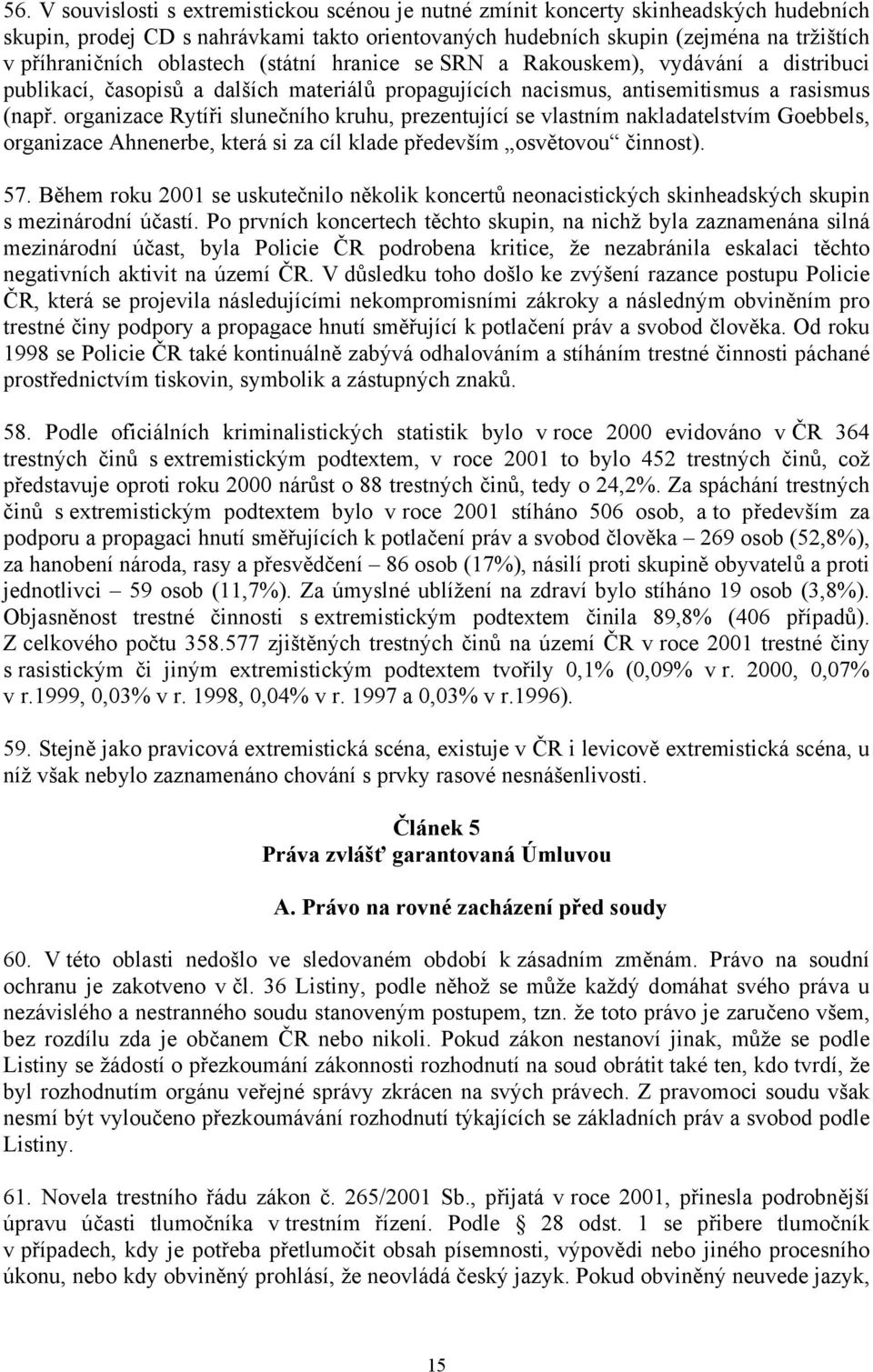 organizace Rytíři slunečního kruhu, prezentující se vlastním nakladatelstvím Goebbels, organizace Ahnenerbe, která si za cíl klade především osvětovou činnost). 57.