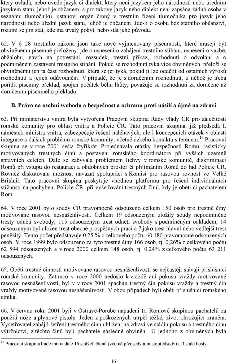 Jde-li o osobu bez státního občanství, rozumí se jím stát, kde má trvalý pobyt, nebo stát jeho původu. 62.