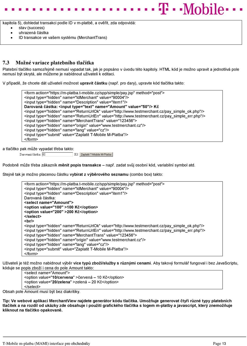 HTML kód je možno upravit a jednotlivá pole nemusí být skrytá, ale můžeme je nabídnout uživateli k editaci. V případě, že chcete dát uživateli možnost upravit částku (např.