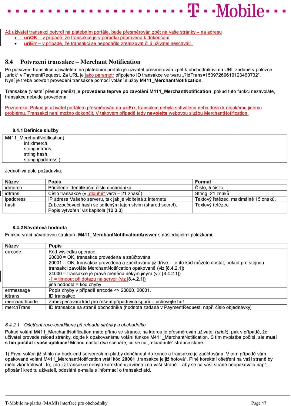 4 Potvrzení transakce Merchant Notification Po potvrzení transakce uživatelem na platebním portálu je uživatel přesměrován zpět k obchodníkovi na URL zadané v položce uriok v PaymentRequest.